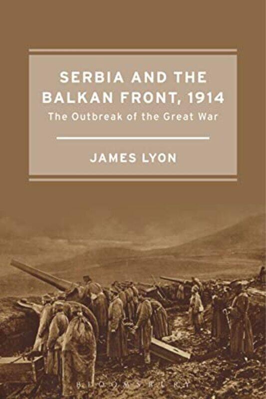 

Serbia and the Balkan Front 1914 by James Lyon-Paperback