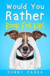 Would You Rather Book for Kids: The Book of Silly Scenarios, Challenging Choices, and Hilarious Situ,Paperback,By:Panda, Sunny