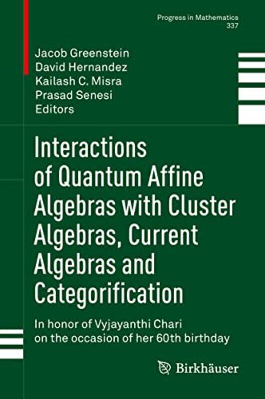 

Interactions of Quantum Affine Algebras with Cluster Algebras Current Algebras and Categorification by Jacob GreensteinDavid HernandezKailash C MisraP