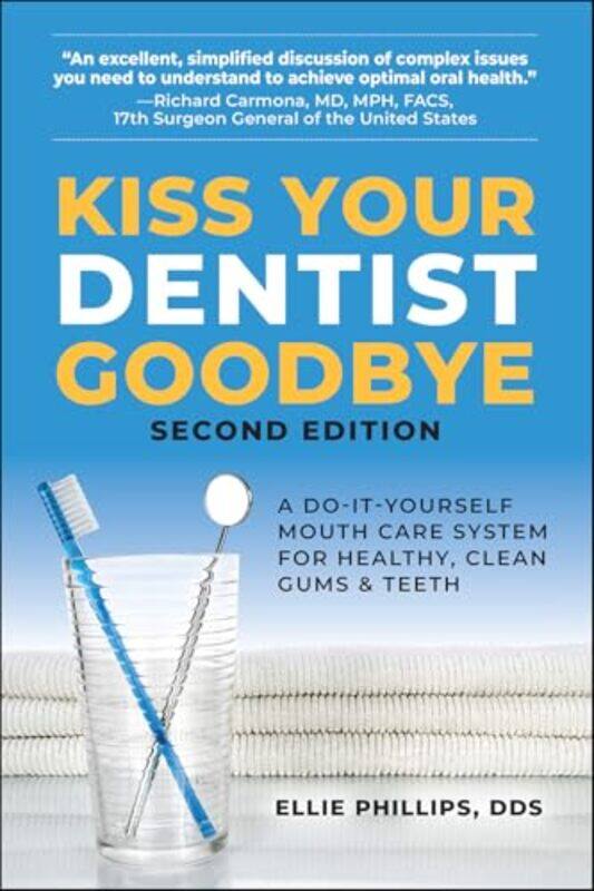 

Kiss Your Dentist Goodbye A Doityourself Mouth Care System For Healthy Clean Gums And Teeth, Paperback by Phillips, Ellie (Ellie Phillips)