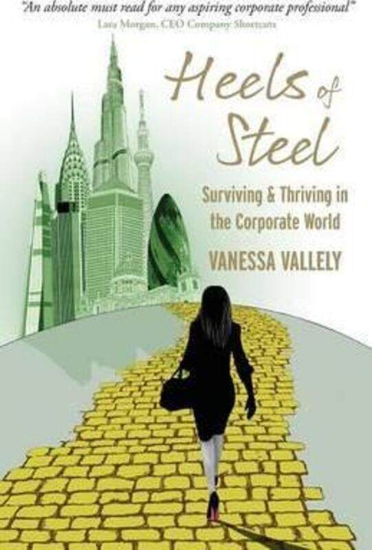 

Heels of Steel: Surviving & Thriving in the Corporate World,Paperback,ByVallely, Vanessa