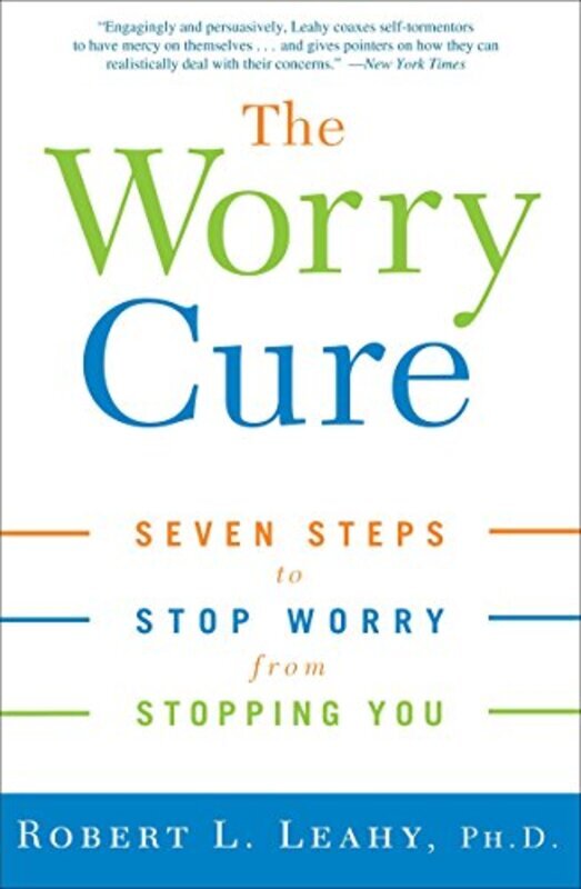 

The Worry Cure: Seven Steps to Stop Worry from Stopping You , Paperback by Leahy, Robert L.