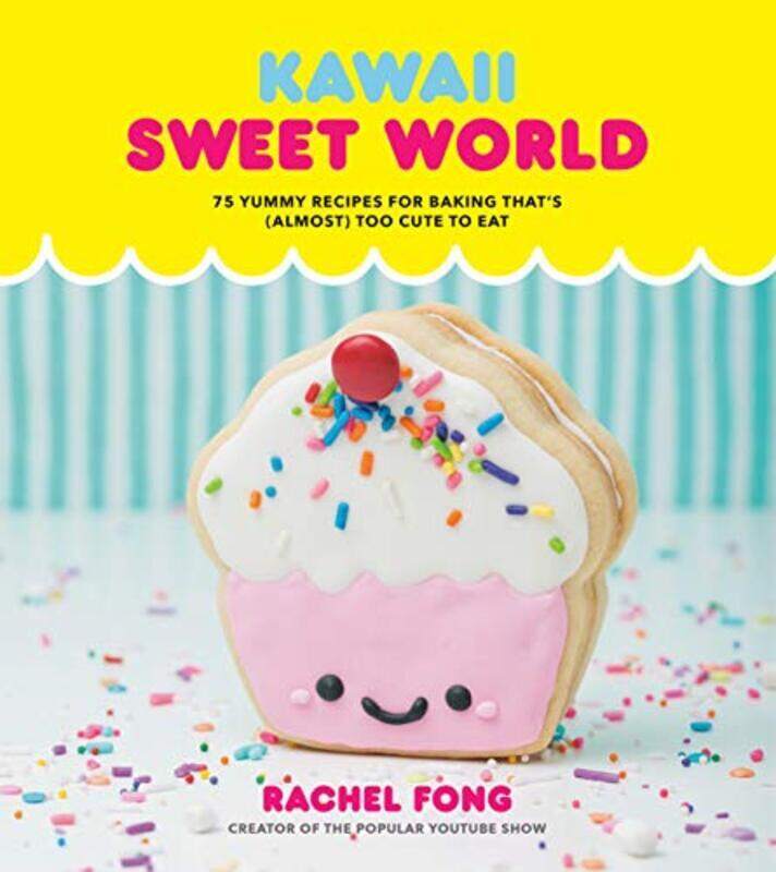 

Kawaii Sweet World: 75 Cute, Colorful Confections,Hardcover by Fong, Rachel