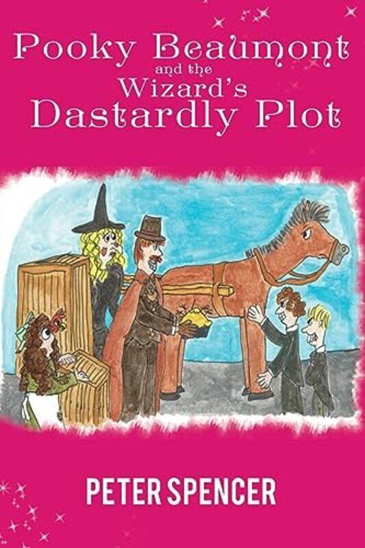 

Pooky Beaumont and the Wizards Dastardly Plot by Peter Spencer-Paperback