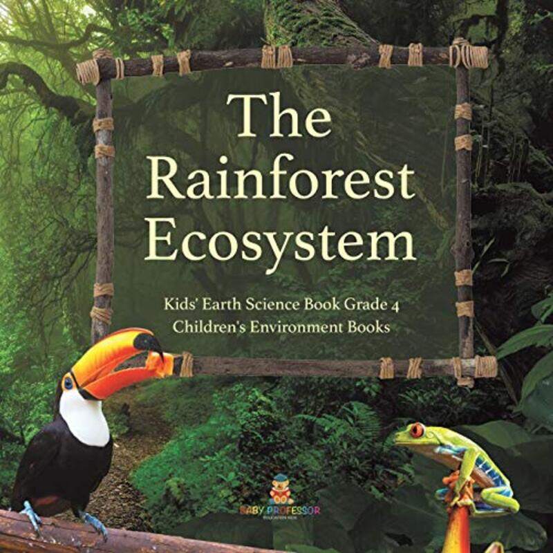 

The Rainforest Ecosystem Kids Earth Science Book Grade 4 Childrens Environment Books, Paperback by Baby Professor