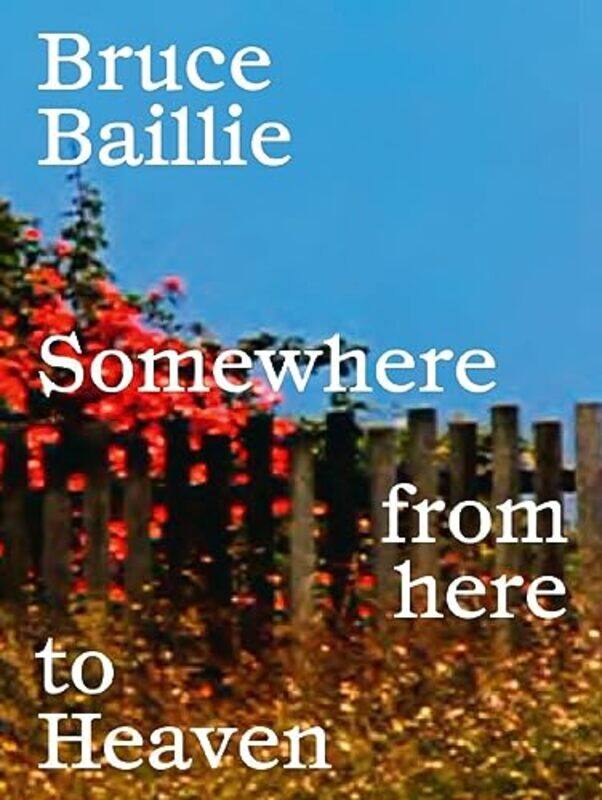 

Bruce Baillie Somewhere From Here To Heaven by Bruce BaillieAzkuna Zentroa-Hardcover