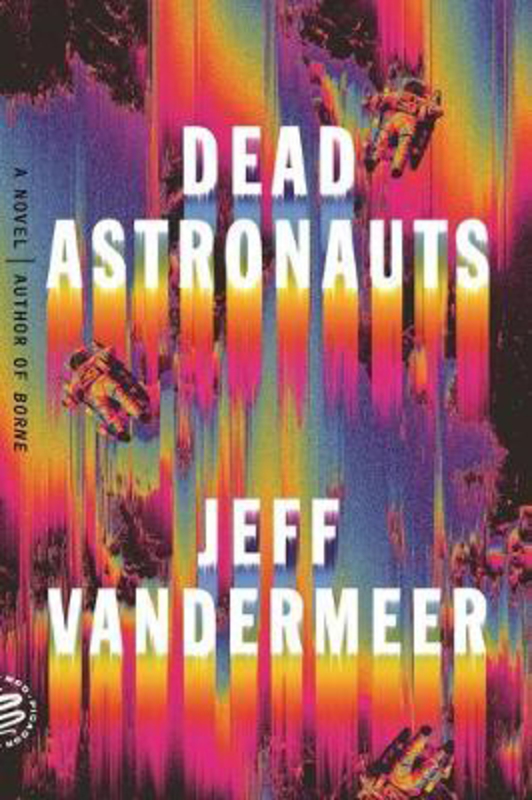 Dead Astronauts, Paperback Book, By: Jeff Vandermeer