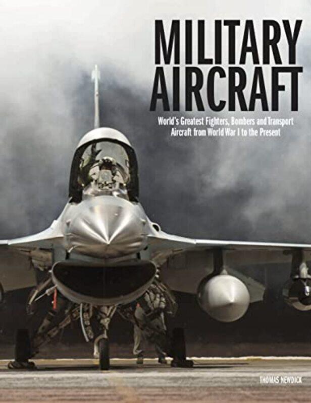 

Military Aircraft Worlds Greatest Fighters Bombers And Transport Aircraft From World War I To The,Hardcover By Newdick, Thomas