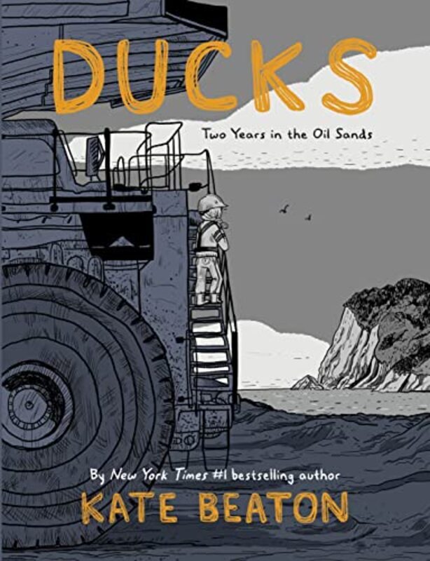 Ducks Two Years in the Oil Sands One of Barack Obamas Favourite Books of 2022 by Beaton, Kate Hardcover