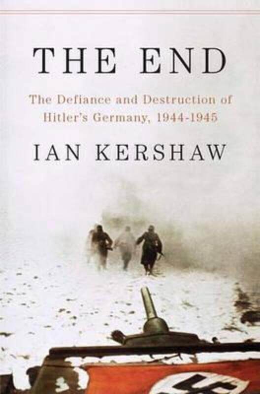 

The End: The Defiance and Destruction of Hitler's Germany, 1944-1945.Hardcover,By :Ian Kershaw