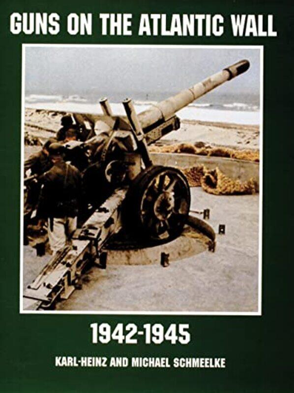 

Guns on the Atlantic Wall 19421945 by Karl Hienzand-Paperback