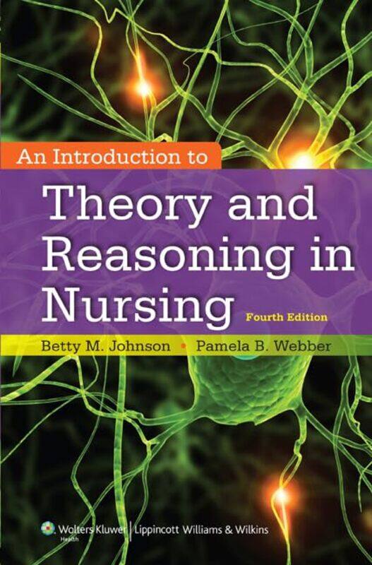 

An Introduction to Theory and Reasoning in Nursing by Betty JohnsonPamela, PhD, FNP Webber-Paperback