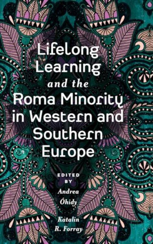 

Lifelong Learning and the Roma Minority in Western and Southern Europe by Andrea University of Education in Freiburg, Germany OhidyKatalin R Universit