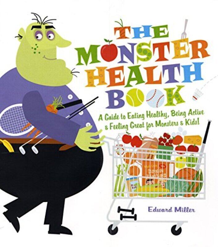 

The Monster Health Book: A Guide to Eating Healthy, Being Active & Feeling Great for Monsters & Kids , Paperback by Miller, Edward