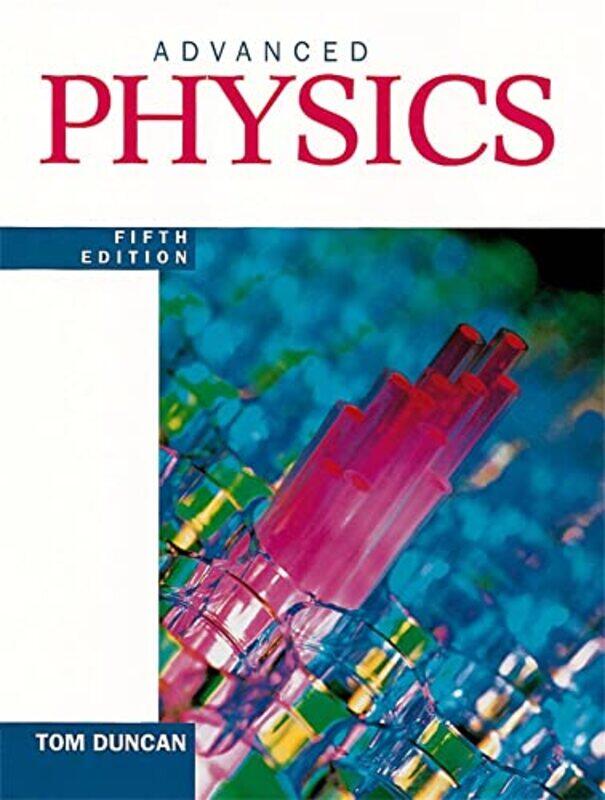 

Advanced Physics Fifth Edition by Tom Duncan - Paperback