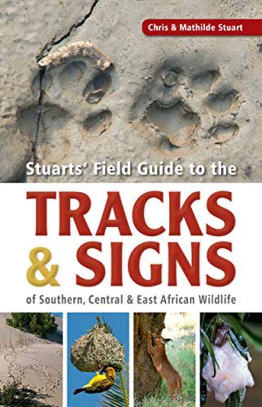 Stuarts’ Field Guide to the Tracks and Signs of Southern Central and East African Wildlife by Chris StuartMathilde Stuart-Paperback