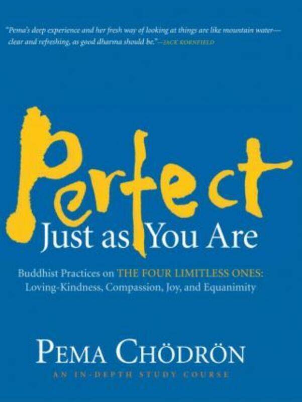 

Perfect Just as You Are: Buddhist Practices on the Four Limitless Ones--Loving-Kindness, Compassion,.paperback,By :Pema Chodron