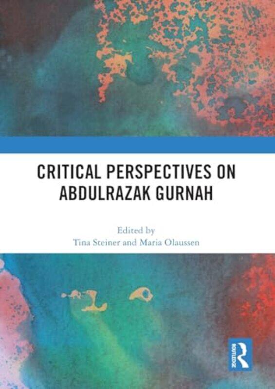 

Critical Perspectives on Abdulrazak Gurnah by Tina Stellenbosch University, South Africa SteinerMaria University of Gothenburg, Sweden Olaussen-Paperb