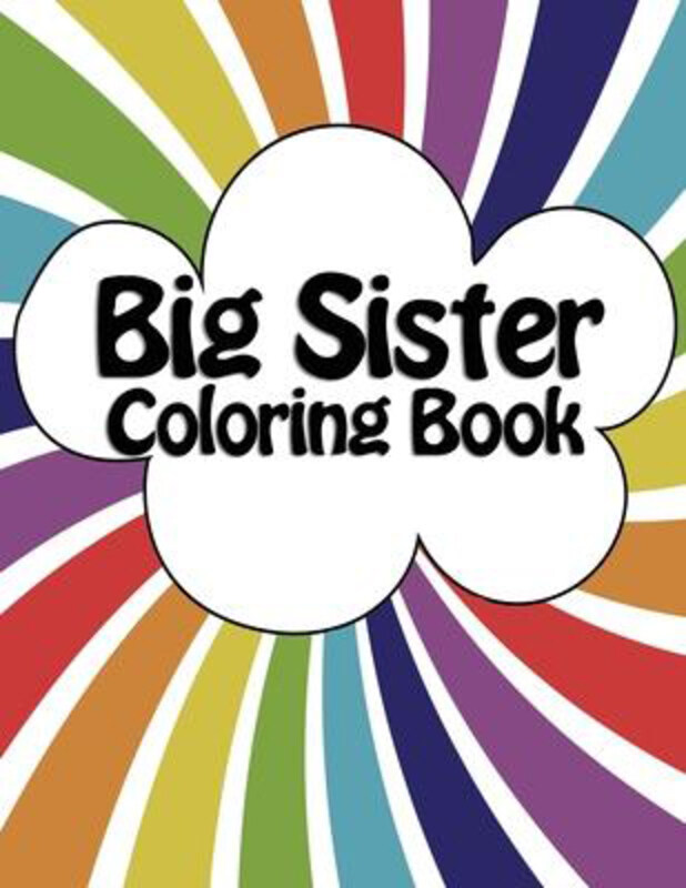 

Big Sister Coloring Book: New Baby Rainbow Color Book for Big Sisters Ages 2-6, Perfect Gift for Big Sisters with a New Sibling!, Paperback Book, By: