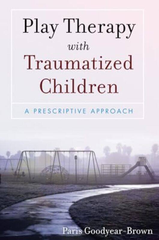 

Play Therapy with Traumatized Children by Paris Goodyear-Brown-Paperback