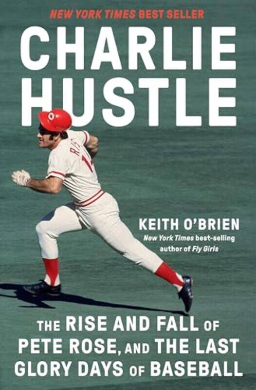 

Charlie Hustle The Rise And Fall Of Pete Rose And The Last Glory Days Of Baseball By O'Brien, Keith -Hardcover