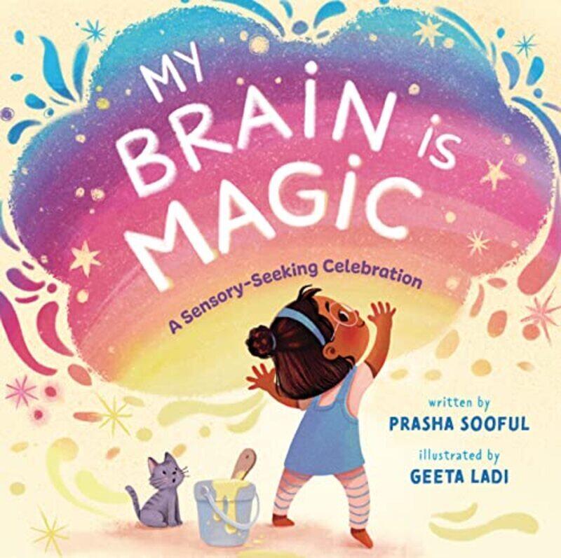 

My Brain Is Magic A Sensoryseeking Celebration By Sooful, Prasha - Ladi, Geeta - Hardcover