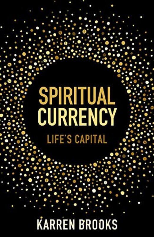 

Spiritual Currency: embark on a journey through your spirituality and consciousness , Paperback by Whiteley-Brooks, Karren