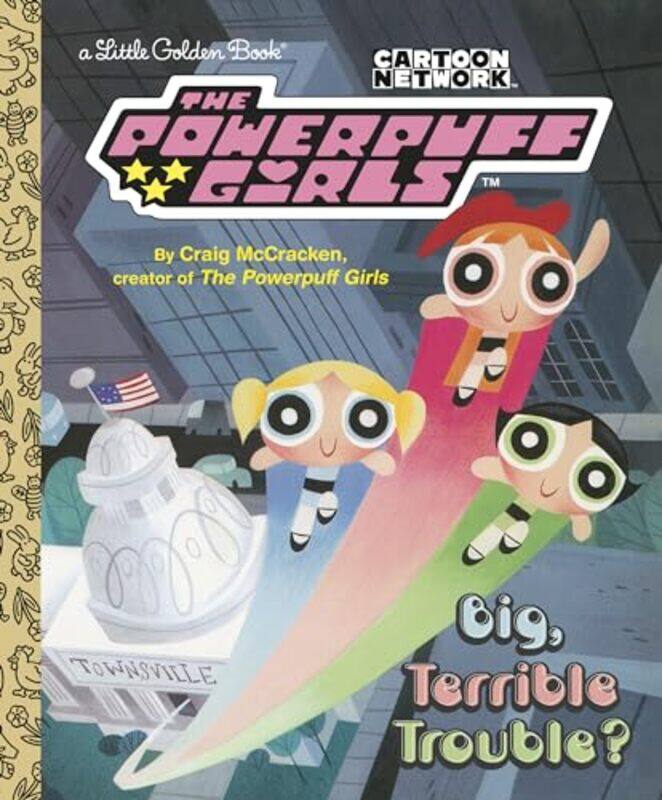 

Big Terrible Trouble The Powerpuff Girls by McCracken, Craig - Golden Books-Hardcover