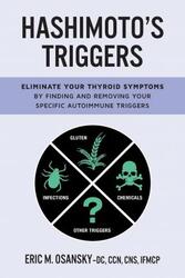 Hashimoto's Triggers: Eliminate Your Thyroid Symptoms By Finding And Removing Your Specific Autoimmu.paperback,By :Osansky, Eric M