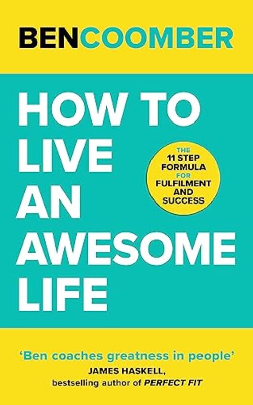 How To Live An Awesome Life: The 11 Step Formula for Fulfilment and Success , Paperback by Coomber, Ben