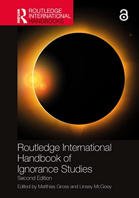 Routledge International Handbook of Ignorance Studies by Matthias Helmholtz Centre for Environmental Research, UFZ, Germany GrossLinsey University of Essex, UK McGoey-Hardcover