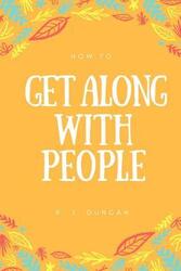How To Get Along With People - A joke book - Prank gift - Joke Gift - Achieve Your Goals And Better,Paperback,ByDuncan, R J