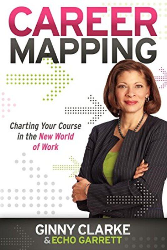 

Career Mapping Charting Your Course In The New World Of Work By Clarke, Ginny - Garrett, Echo -Paperback