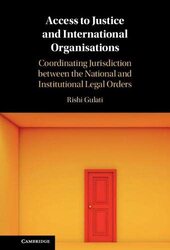 Access To Justice And International Organisations Coordinating Jurisdiction Between The National An by Gulati, Rishi (London School of Economics and Political Science) Hardcover