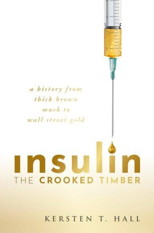 

Insulin The Crooked Timber by Kersten T School of Philosophy, Religion and History of Science, University of Leeds Hall-Hardcover