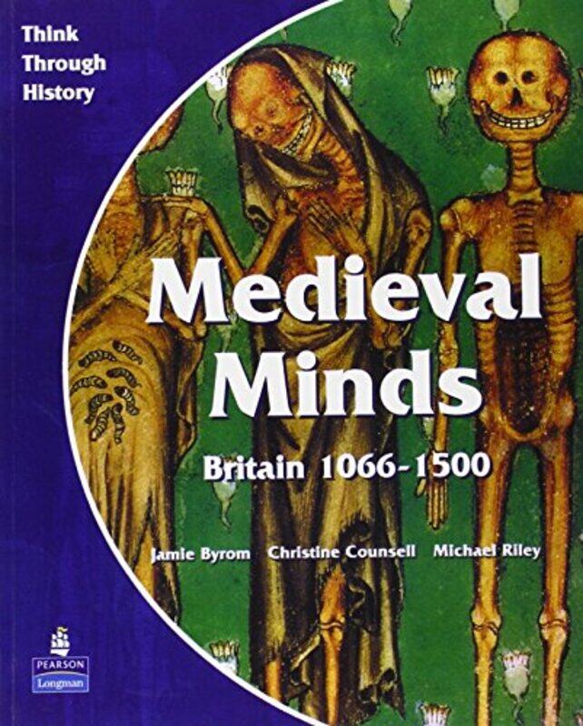 

Medieval Minds Pupils Book Britain 10661500 by Jamie ByromChristine CounsellMichael Riley-Paperback