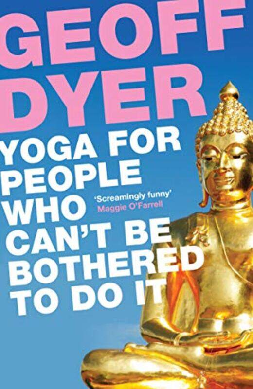 

Yoga For People Who Cant Be Bothered To Do It by Geoff Dyer-Paperback