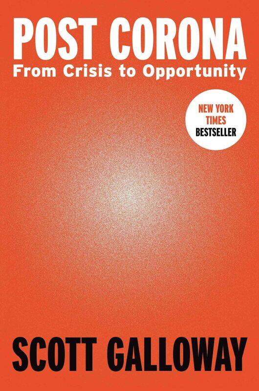 

Post Corona: From Crisis To Opportunity, Hardcover Book, By: Scott Galloway