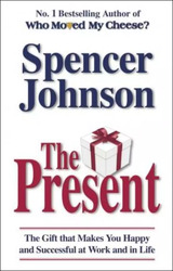 The Present: The Gift That Makes You Happy and Successful at Work and in Life, Paperback Book, By: Spencer Johnson