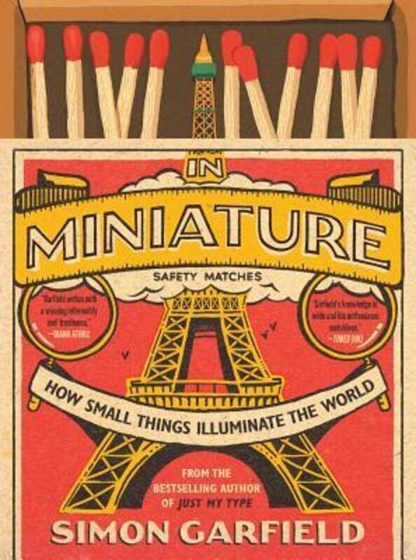 

In Miniature: How Small Things Illuminate the World,Hardcover, By:Garfield, Simon