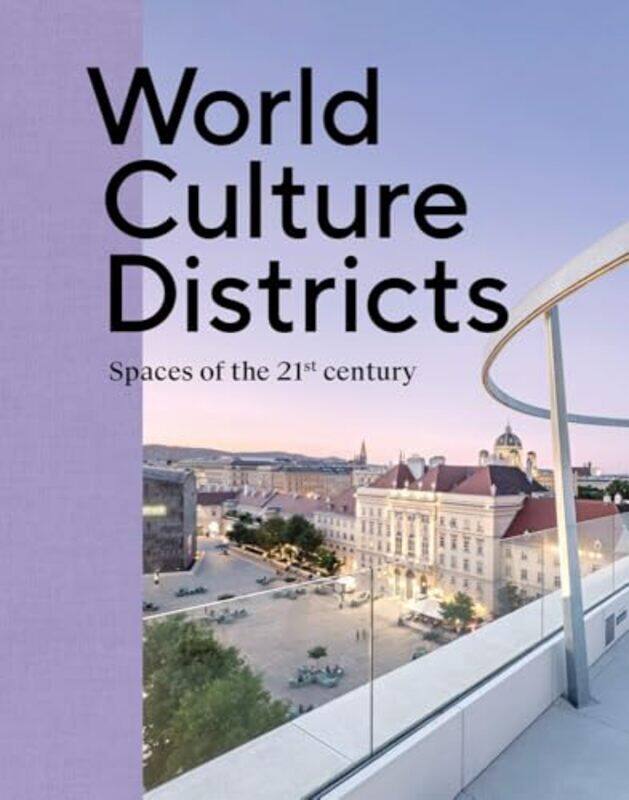 

World Culture Districts Spaces Of The 21St Century by Ellis, Adrian - Hutton, Matthias Sauerbruch & Louisa - Lord, Gail - Preissler, Irene - Strasser,