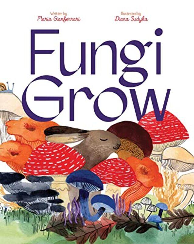 

Fungi Grow by Maria GianferrariDiana Sudyka-Hardcover