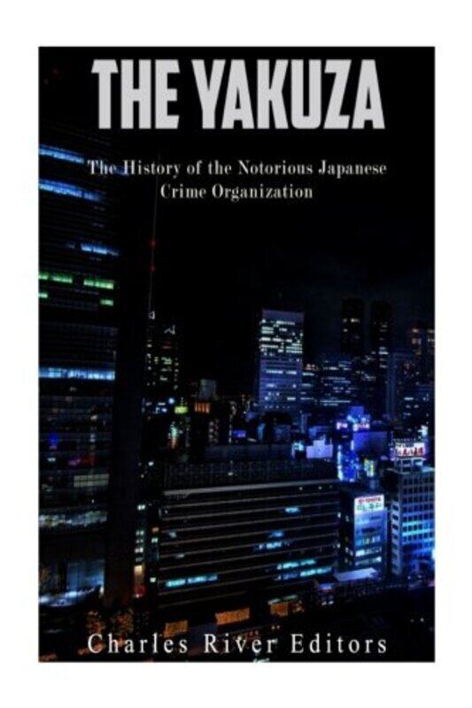 

The Yakuza: The History of the Notorious Japanese Crime Organization , Paperback by Charles River Editors