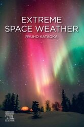 Extreme Space Weather by Ryuho Associate Professor, National Institute of Polar Research NIPR, Kataoka, Japan Kataoka-Paperback