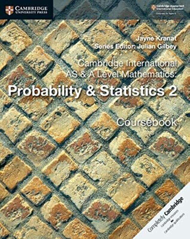 

Cambridge International AS & A Level Mathematics: Probability & Statistics 2 Coursebook,Paperback by Kranat, Jayne - Gilbey, Julian