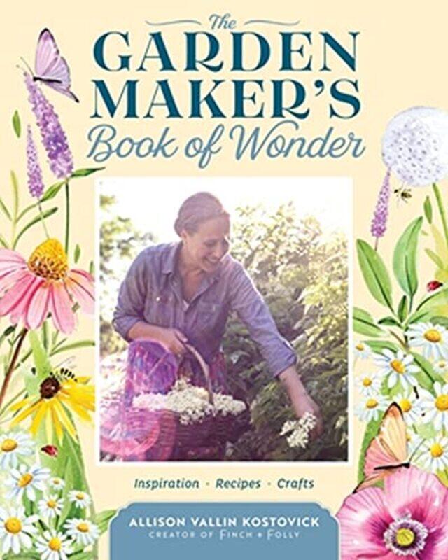 

The Garden Makers Book of Wonder by Allison Vallin Kostovick-Hardcover