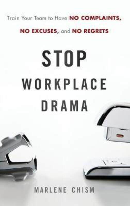 

Stop Workplace Drama - Train your Team to have No Complaints, No Excuses, and No Regrets,Hardcover,ByChism