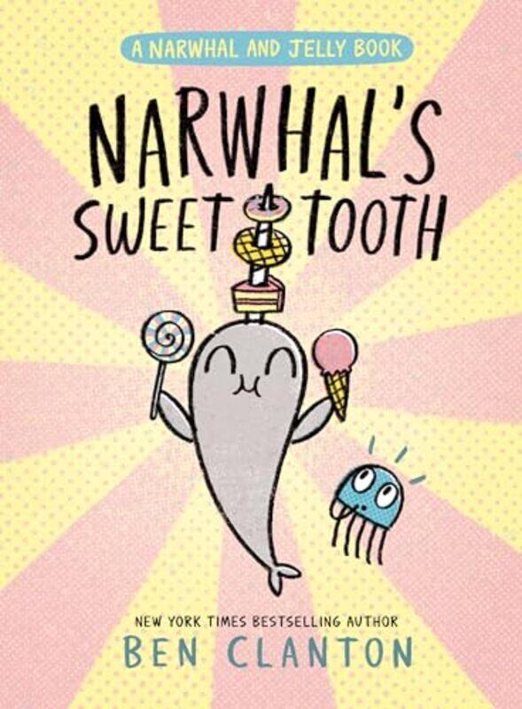 

Narwhal And Jelly09 Narwhals Sweet Tooth By Clanton Ben - Hardcover
