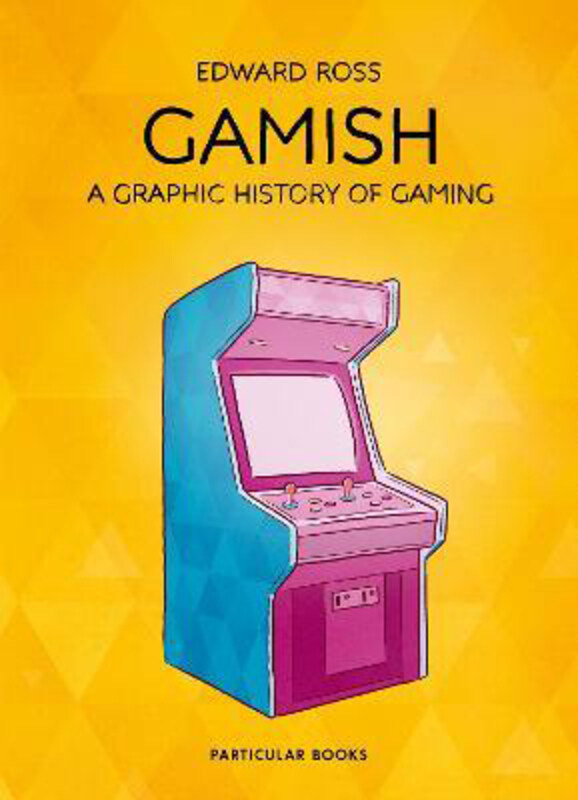 

Gamish: A Graphic History of Gaming, Hardcover Book, By: Edward Ross