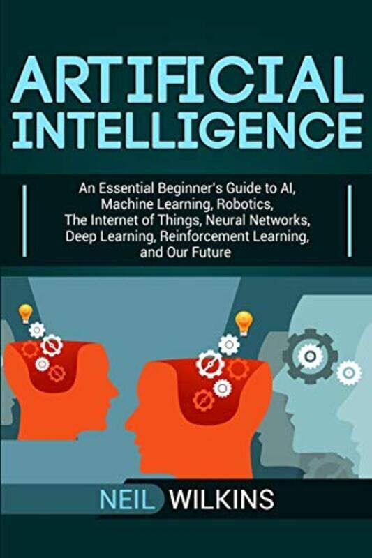 

Artificial Intelligence An Essential Beginners Guide To Ai Machine Learning Robotics The Intern By Wilkins Neil - Paperback